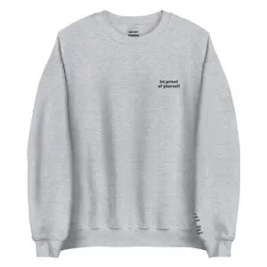 Be Proud of Yourself Crewneck