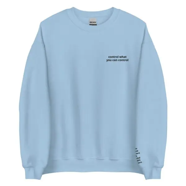 Control What You Can Control Crewneck