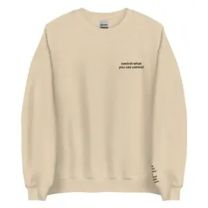 Control What You Can Control Crewneck
